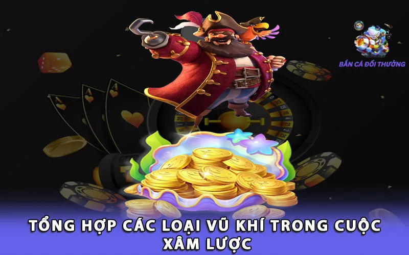 tong-hop-cac-loai-vu-khi-trong-cuoc-xam-luoc